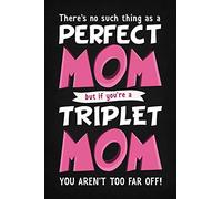 There's No Such Thing As A Perfect Mom But If You're A Triplet Mom You Aren't Far Off!: Funny Triplet Mother Gift Blank Notebook / Journal
