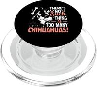 Theres No Such Thing As To Many Chihuahuas! PopSockets PopGrip for MagSafe