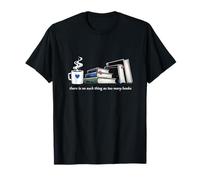 There's No Such Thing As Too Many Books Funny Book Lovers T-Shirt