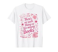 Theres No Such Thing as Too Many Books Read Lover Reading T-Shirt