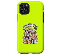 THERE'S NO SUCH THING AS TOO MANY CATS Case for iPhone 11 Pro