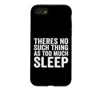 Theres No Such Thing As Too Much Sleep Nap Napping Case for iPhone SE (2020) / 7/8