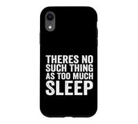 Theres No Such Thing As Too Much Sleep Nap Napping Case for iPhone XR