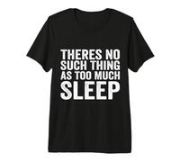Theres No Such Thing As Too Much Sleep Nap Napping Premium T-Shirt
