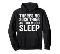 Theres No Such Thing As Too Much Sleep Nap Napping Pullover Hoodie