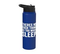 Theres No Such Thing As Too Much Sleep Nap Napping Stainless Steel Insulated Water Bottle
