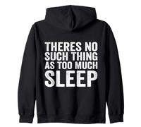 Theres No Such Thing As Too Much Sleep Nap Napping Zip Hoodie
