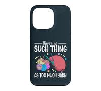 Theres No Such Thing As Too Much Yarn Crochet Knitting Case for iPhone 13 Pro