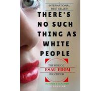 There's No Such Thing As White People: The Biblical Esau-Edom Identified