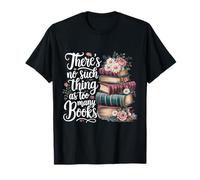 There's no Such Things as Too Many Books T-Shirt