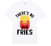 There's No We in Fries French Fry Fast Food Lover Comfort Colors Adult Heavyweight T-Shirt