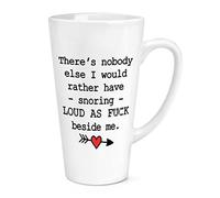 There's Nobody Else I Would Rather Have Snoring Loud As F-ck Beside Me 17oz Large Latte Mug Cup