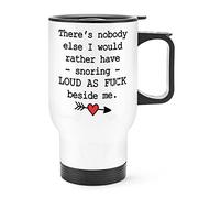 There's Nobody Else I Would Rather Have Snoring Loud As F-ck Beside Me Travel Mug Cup with Handle
