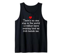 Theres Noone Else in The World I'd Rather Have Snoring Funny Tank Top