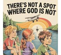There's Not a Spot where God is Not: A Rhyming Story for Comfort and Courage!