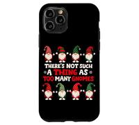 There's Not Such A Thing As Too Many Gnomes Case for iPhone 11 Pro