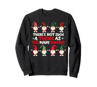 There's Not Such A Thing As Too Many Gnomes Sweatshirt