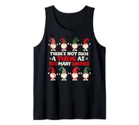 There's Not Such A Thing As Too Many Gnomes Tank Top