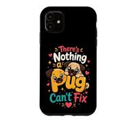 There's Nothing a Pug Can't Fix Case for iPhone 11