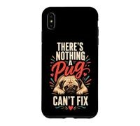 There's Nothing a Pug Can't Fix Case for iPhone XS Max