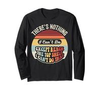 There's Nothing I Can't Do Except Reach Long Sleeve T-Shirt