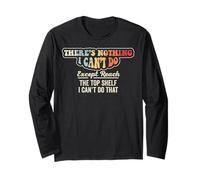 There's Nothing I Can't Do Except Reach Shelf Long Sleeve T-Shirt