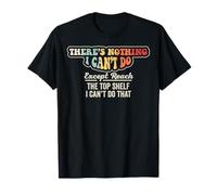 There's Nothing I Can't Do Except Reach Shelf T-Shirt