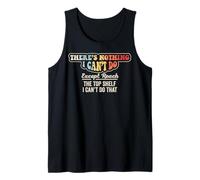 There's Nothing I Can't Do Except Reach Shelf Tank Top