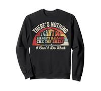 There's Nothing I Can't Do Except Reach Sweatshirt
