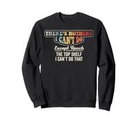 There's Nothing I Can't Do Except Reach Sweatshirt
