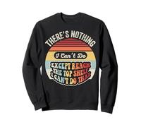 There's Nothing I Can't Do Except Reach Sweatshirt