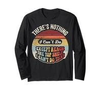 There's Nothing I Can't Do Except Reach The Top Shelf I Long Sleeve T-Shirt
