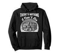 There's Nothing I Can't Do Except Reach The Top Shelf Pullover Hoodie