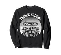 There's Nothing I Can't Do Except Reach Top Shelf Sweatshirt