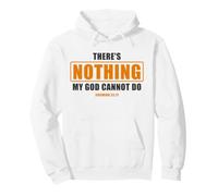 There's Nothing My GOD Cannot Do - Jeremiah 32:17 Bible Pullover Hoodie