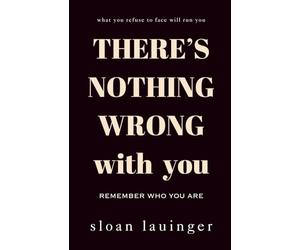 There's Nothing Wrong With You: Remember Who You Are