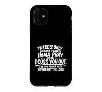 There's Only So Many Prayers Imma Pray Before Funny Saying Case for iPhone 11