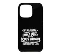 There's Only So Many Prayers Imma Pray Before Funny Saying Case for iPhone 13 Pro