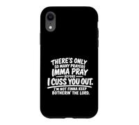 There's Only So Many Prayers Imma Pray Before Funny Saying Case for iPhone XR