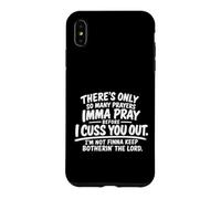 There's Only So Many Prayers Imma Pray Before Funny Saying Case for iPhone XS Max