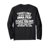There's Only So Many Prayers Imma Pray Before Funny Saying Long Sleeve T-Shirt