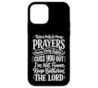 There's Only So Many Prayers Imma Pray Before I Cuss You Out Case for iPhone 12 mini