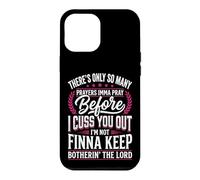 There's Only So Many Prayers Imma Pray Before I Cuss You Out Case for iPhone 12 Pro Max