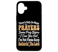 There's Only So Many Prayers Imma Pray Before I Cuss You Out Case for iPhone 16 Plus