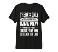 There's Only So Many Prayers Imma Pray Before I Cuss You Out Premium T-Shirt