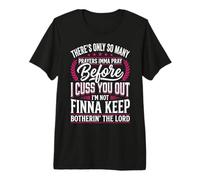 There's Only So Many Prayers Imma Pray Before I Cuss You Out Premium T-Shirt