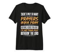There's Only So Many Prayers Imma Pray Before I Cuss You Out Premium T-Shirt