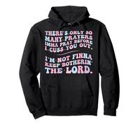 There's Only So Many Prayers Imma Pray Before I Cuss You Out Pullover Hoodie