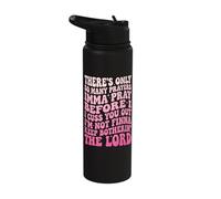 There's Only So Many Prayers Imma Pray Before I Cuss You Out Stainless Steel Insulated Water Bottle