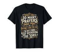 There's Only So Many Prayers Imma Pray Before I Cuss You Out T-Shirt